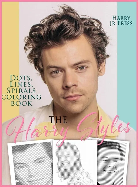 The Harry Styles Dots Lines Spirals Coloring Book: The Coloring Book for All Fans of Harry Styles With Easy, Fun and Relaxing Design - Hardcover