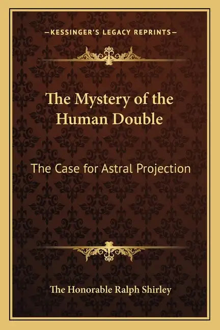 The Mystery of the Human Double: The Case for Astral Projection - Paperback