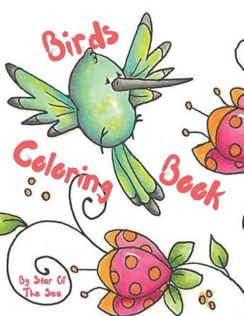 Birds Coloring Book: An Adorable Birds Coloring Book For Kids! 22 Sweet Little Peeps To Color! - Paperback