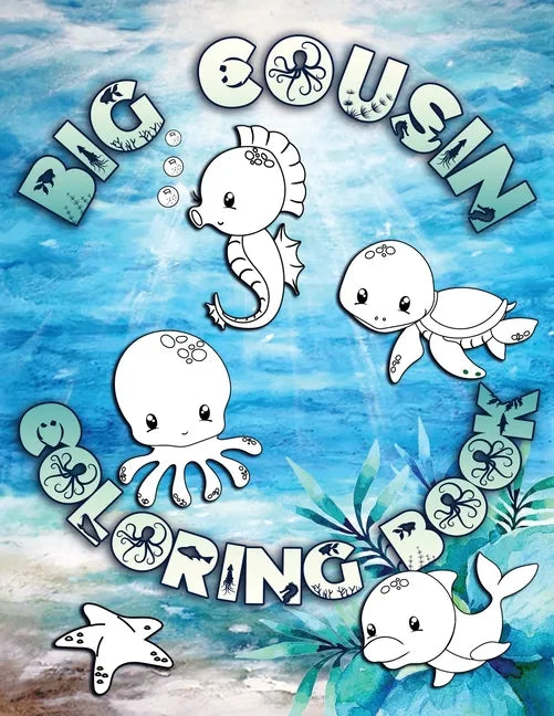 Big Cousin Coloring Book: Perfect For Big Cousins Ages 2-6: Cute Gift Idea for Toddlers, Coloring Pages for Ocean and Sea Creature Loving Kids - Paperback