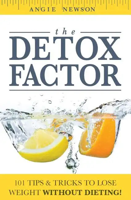 The Detox Factor: 101 Tips & Tricks To Lose Weight Without Dieting! (Detox Cleanse Book) - Paperback