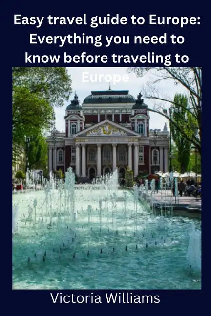 Easy travel guide to Europe: Everything you need to know before traveling to Europe - Paperback