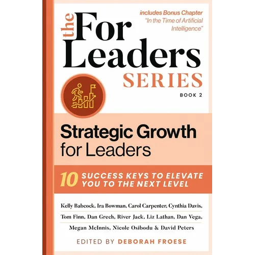 Strategic Growth for Leaders: 10 Success Keys to Elevate You to the Next Level - Hardcover