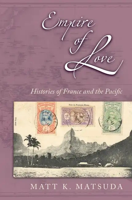 Empire of Love: Histories of France and the Pacific - Paperback