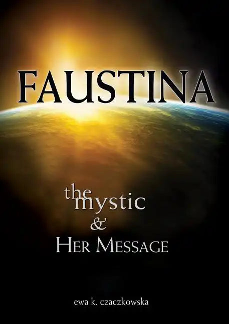 Faustina: The Mystic and Her Message: The Mystic and Her Message - Paperback