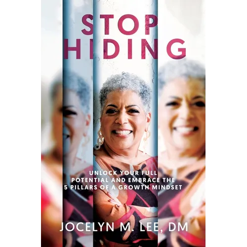Stop Hiding: Unlock Your Full Potential and Embrace the 5 Pillars of a Growth Mindset - Paperback