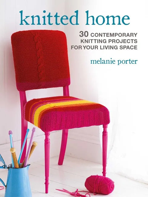 Knitted Home: 30 Contemporary Knitting Projects for Your Living Space - Paperback