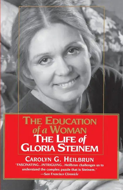 The Education of a Woman: The Life of Gloria Steinem - Paperback