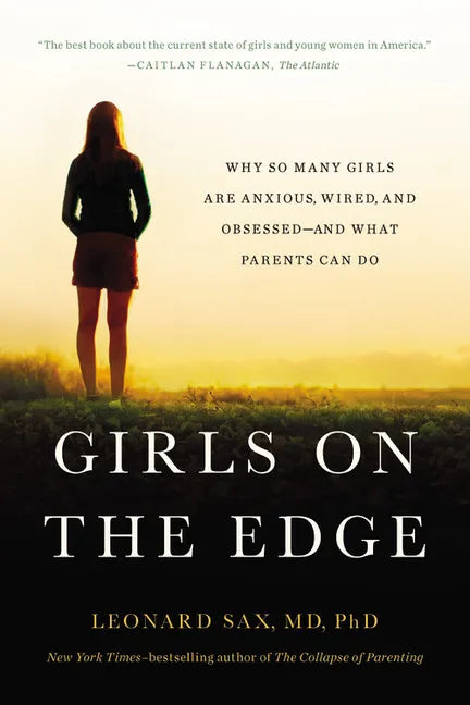 Girls on the Edge: Why So Many Girls Are Anxious, Wired, and Obsessed-And What Parents Can Do - Paperback