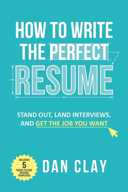 How to Write the Perfect Resume: Stand Out, Land Interviews, and Get the Job You Want - Paperback