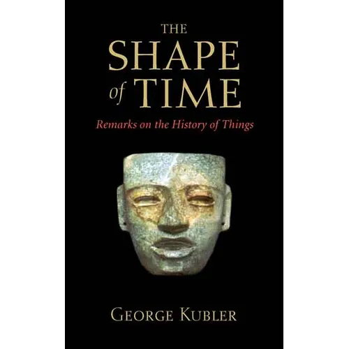 The Shape of Time: Remarks on the History of Things - Paperback