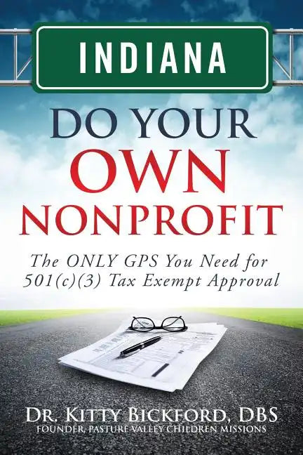 Indiana Do Your Own Nonprofit: The ONLY GPS You Need for 501c3 Tax Exempt Approval - Paperback
