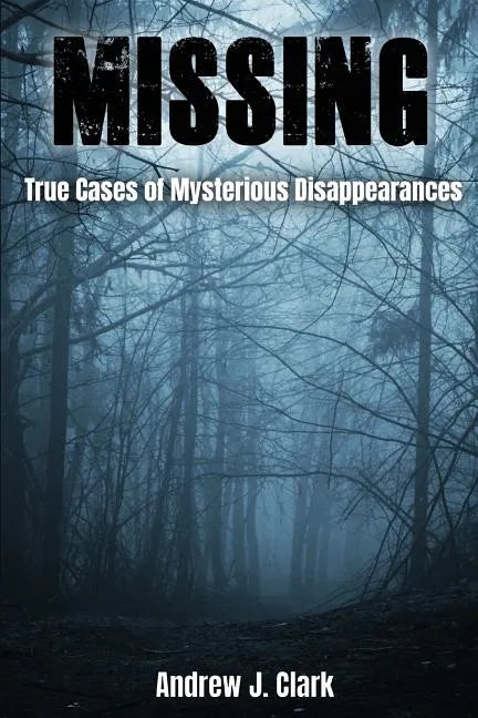Missing: True Cases of Mysterious Disappearances - Paperback