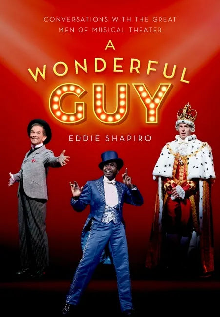 A Wonderful Guy: Conversations with the Great Men of Musical Theater - Hardcover