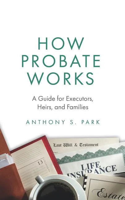 How Probate Works: A Guide for Executors, Heirs, and Families - Paperback