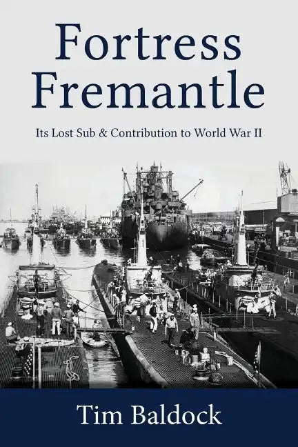 Fortress Fremantle: Its Lost Sub & Contribution to World War II - Paperback