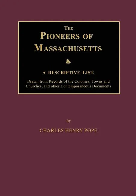 The Pioneers of Massachusetts, a Descriptive List, Drawn from Records of the Colonies, Towns and Churches, and Other Contemporaneous Documents - Paperback
