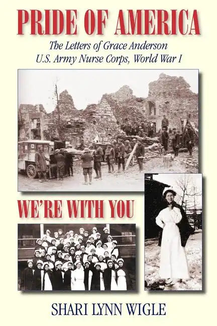Pride of America: The Letters of Grace Anderson U.S. Army Nurse Corps, World War I - Paperback