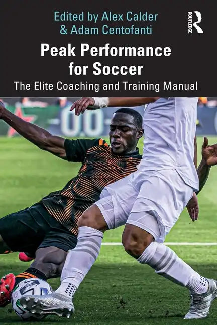 Peak Performance for Soccer: The Elite Coaching and Training Manual - Paperback