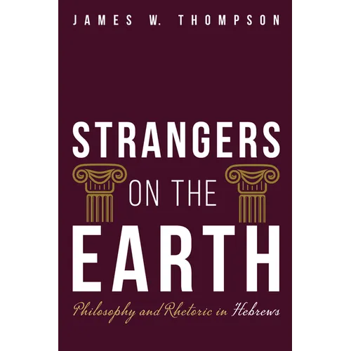 Strangers on the Earth: Philosophy and Rhetoric in Hebrews - Paperback