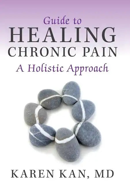 Guide to Healing Chronic Pain: A Holistic Approach - Hardcover