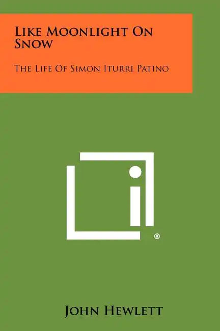 Like Moonlight On Snow: The Life Of Simon Iturri Patino - Paperback