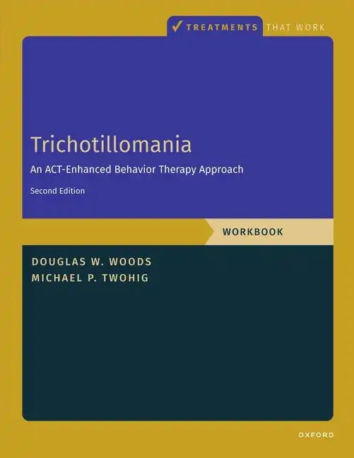 Trichotillomania: Workbook: An Act-Enhanced Behavior Therapy Approach, Workbook - Second Edition - Paperback