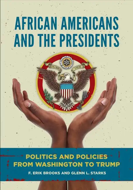 African Americans and the Presidents: Politics and Policies from Washington to Trump - Hardcover