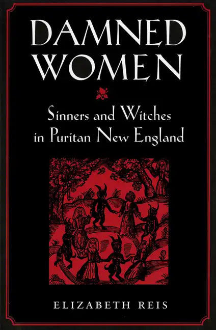 Damned Women: Sinners and Witches in Puritan New England - Paperback