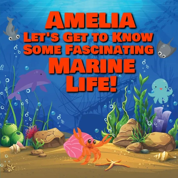 Amelia Let's Get to Know Some Fascinating Marine Life!: Personalized Baby Books with Your Child's Name in the Story - Ocean Animals Books for Toddlers - Paperback