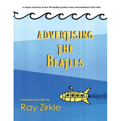 Advertising the Beatles (PB): A unique look at how Beatles products were merchandised to the world - Paperback