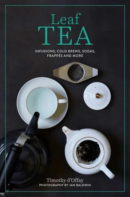 Leaf Tea: Infusions, Cold Brews, Sodas, Frappés and More - Hardcover