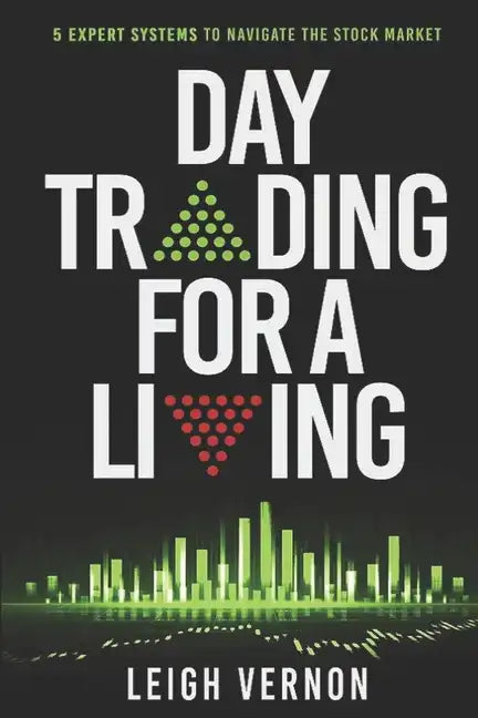 Day Trading for a Living: 5 Expert Systems to Navigate The Stock Market - Paperback