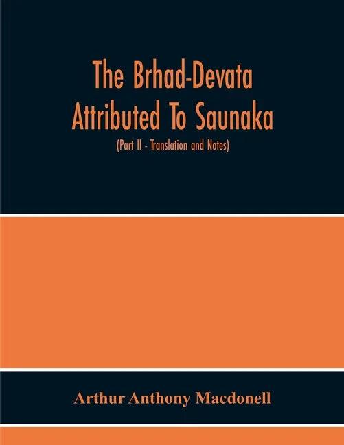 The Brhad-Devata Attributed To Saunaka A Summary Of The Deities And Myths Of The Rig-Veda Critically Edited In The Original Sanskrit With An Introduct - Paperback