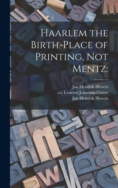 Haarlem the Birth-place of Printing, Not Mentz - Hardcover
