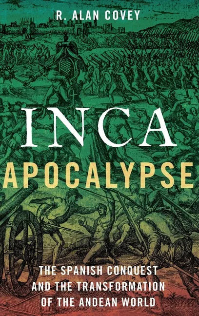 Inca Apocalypse: The Spanish Conquest and the Transformation of the Andean World - Hardcover