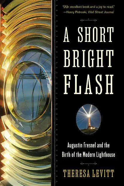 A Short Bright Flash: Augustin Fresnel and the Birth of the Modern Lighthouse - Paperback
