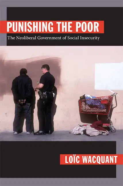 Punishing the Poor: The Neoliberal Government of Social Insecurity - Paperback