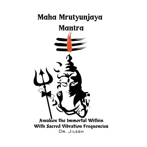 Maha Mrityunjaya Mantra: Awaken the Immortal Within with Sacred Vibration Frequencies - Paperback