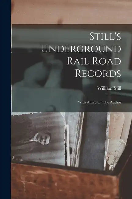 Still's Underground Rail Road Records: With A Life Of The Author - Paperback