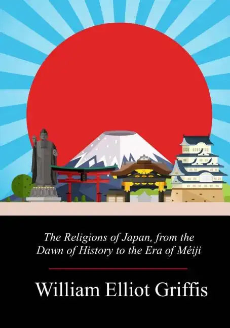 The Religions of Japan, from the Dawn of History to the Era of Méiji - Paperback