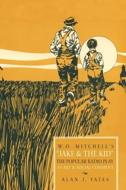 "W.O. Mitchell's Jake & the Kid: The Popular Radio Play as Art & Social Comment." - Paperback