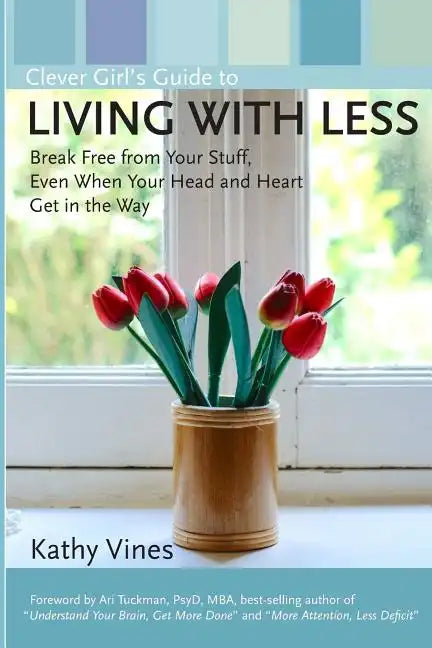Clever Girl's Guide to Living with Less: Break Free from Your Stuff, Even When Your Head and Heart Get in the Way - Paperback