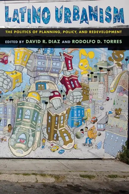 Latino Urbanism: The Politics of Planning, Policy and Redevelopment - Paperback