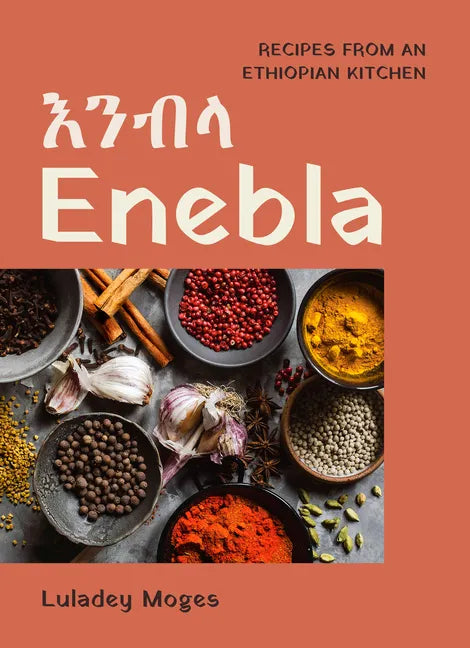 Enebla: Recipes from an Ethiopian Kitchen - Hardcover