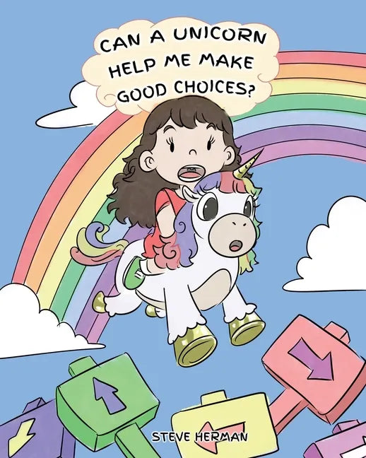 Can A Unicorn Help Me Make Good Choices?: A Cute Children Story to Teach Kids About Choices and Consequences. - Paperback