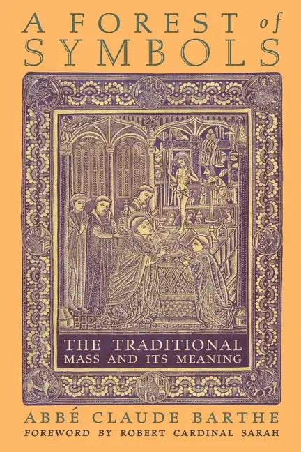 A Forest of Symbols: The Traditional Mass and Its Meaning - Paperback