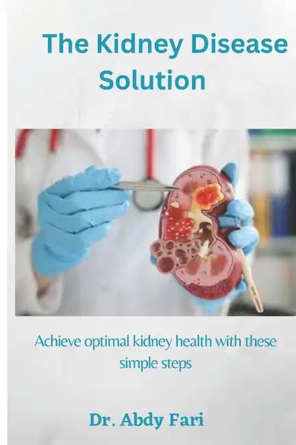 The Kidney Disease Solution: Achieve optimal kidney health with these simple steps - Paperback