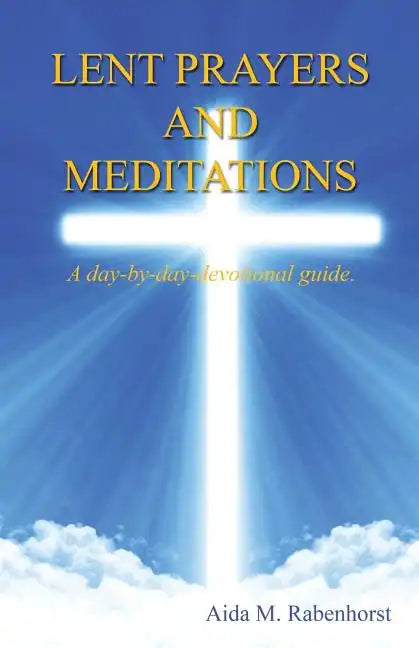 Lent Prayers and Meditations - A Day-By-Day-Devotional Guide. - Paperback