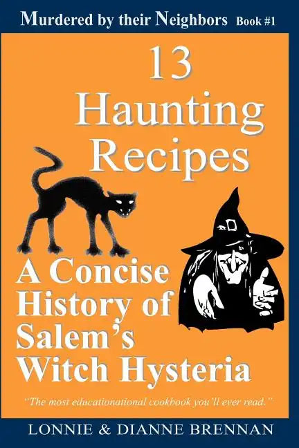 13 Haunting Recipes: A concise history of Salem's witch hysteria presented through 12 Haunting Recipes - Paperback